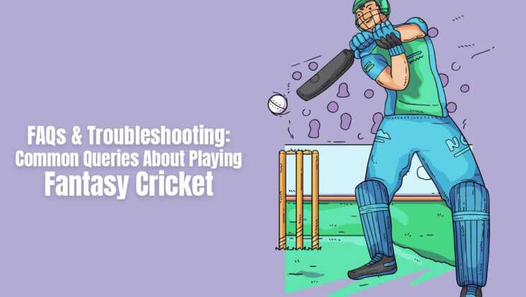 FAQs & Troubleshooting: Common Queries About Playing Fantasy Cricket 9 FAQs & Troubleshooting: Common Queries About Playing Fantasy Cricket