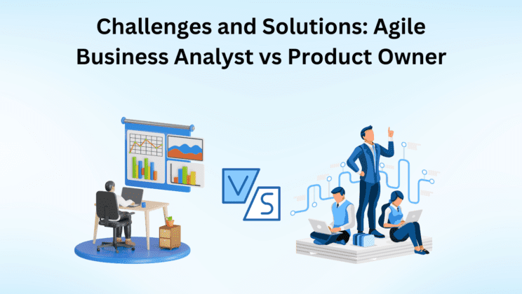 Challenges and Solutions: Agile Business Analyst vs Product Owner 9 Challenges and Solutions: Agile Business Analyst vs Product Owner