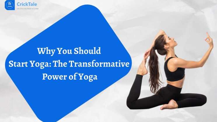 Why You Should Start Yoga: The Transformative Power of Yoga