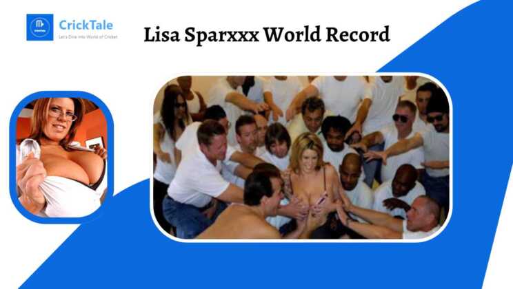 Lisa Sparxxx World Record : The Queen of Adult Entertainment