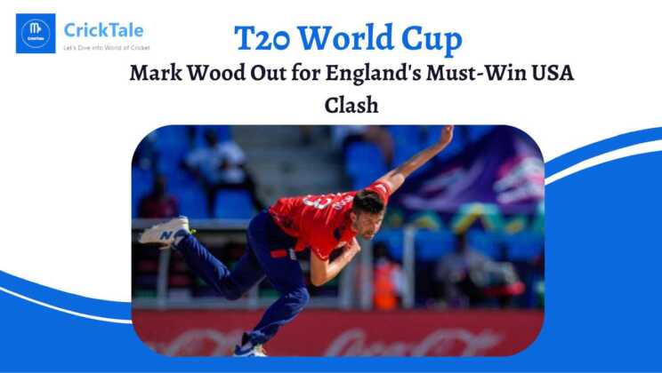 T20 World Cup| Mark Wood Out for England Must-Win USA Clash